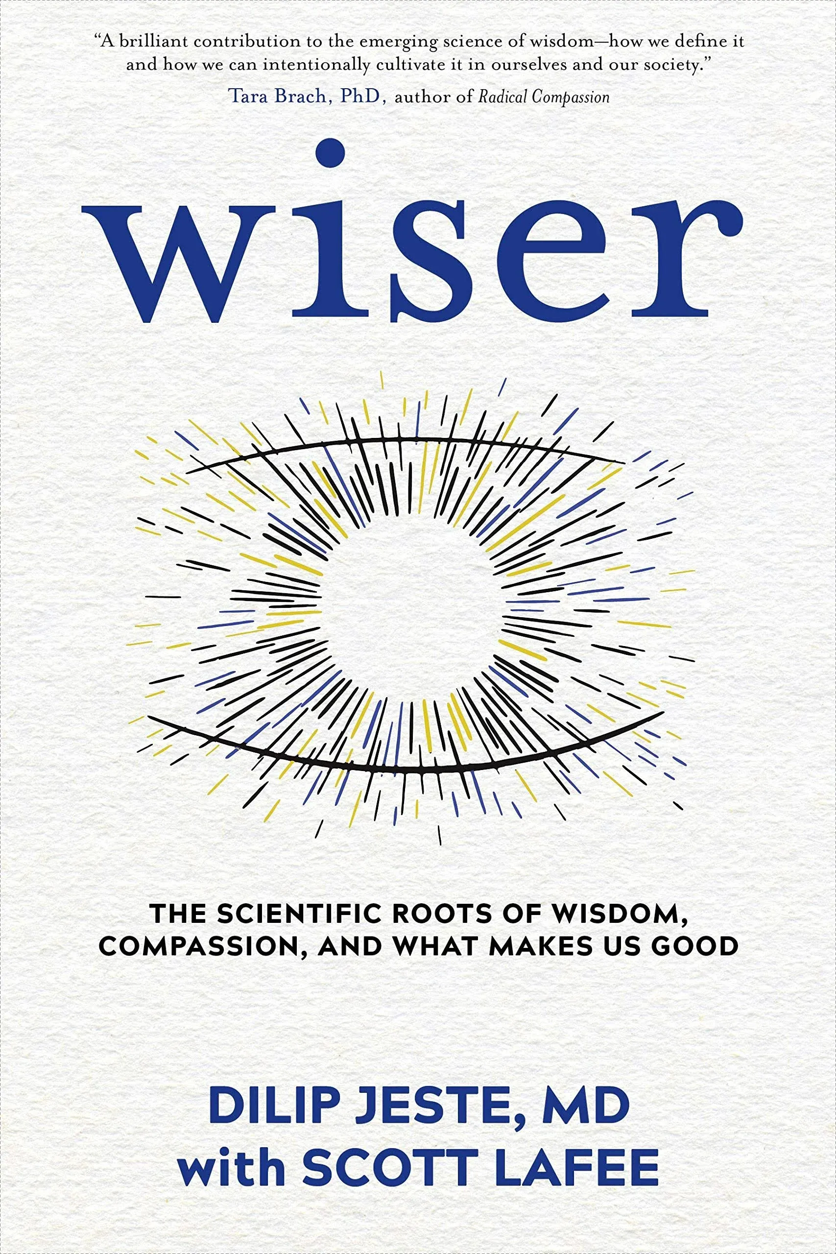 Wiser: The Scientific Roots of Wisdom, Compassion, and What Makes Us Good