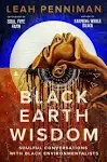 Black Earth Wisdom: Soulful Conversations with Black Environmentali<wbr/>sts (Hardback