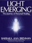 Light Emerging: The Journey of Personal Healing by Barbara Ann Brennan