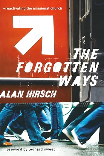 Forgotten Ways, The: Reactivating the Missional Church