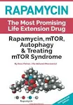 Rapamycin - The Most Promising Life Extension Drug: Rapamycin, MTOR, Autophagy and Treating MTOR Syndrome [Book]