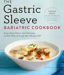 The Gastric Sleeve Bariatric Cookbook: Easy Meal Plans and Recipes to Eat Well &amp;