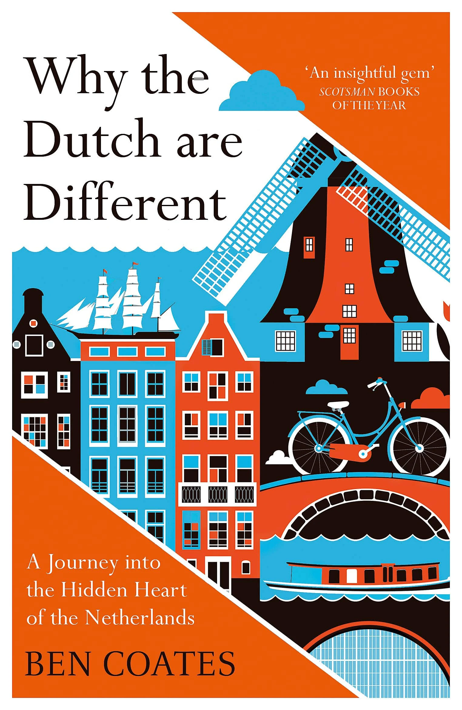 Why the Dutch are Different: A Journey into the Hidden Heart of the Netherlands