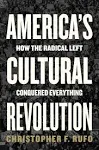 "America's Cultural Revolution: How the Radical Left Conquered Everything"