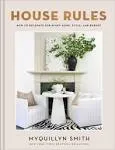 House Rules: How to Decorate for Every Home, Style, and Budget [Book]