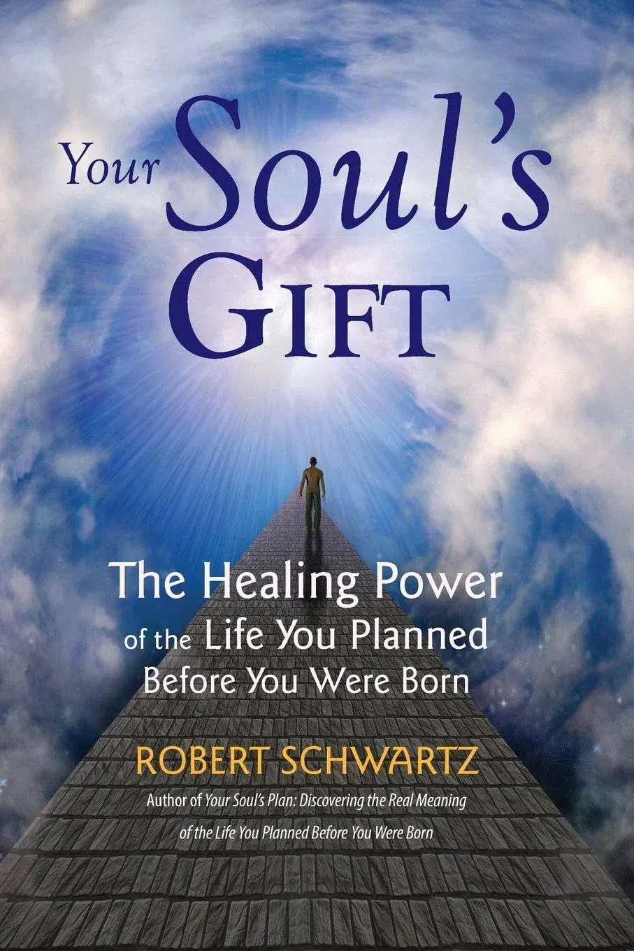 Your Soul's Gift: The Healing Power of the Life You Planned Before You Were Born