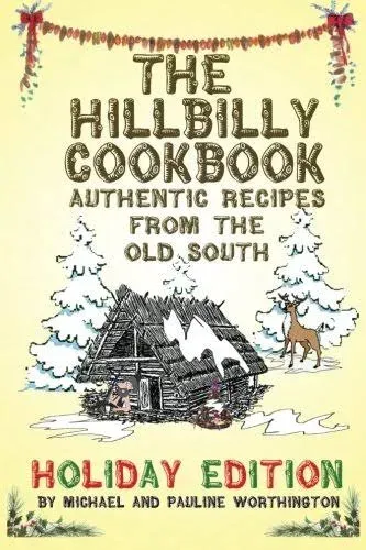 The Hillbilly Cookbook - Authentic Recipes from the Old South: Holiday Edition