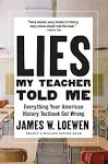 Lies My Teacher Told Me: Everything Your American History Textbook Got Wrong 