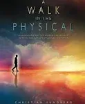 A Walk in the Physical: Understanding the Human Experience Within the Larger Spiritual Context