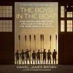 The Boys in the Boat: Nine Americans and Their Epic Quest for Gold at the 1936 Berlin Olympics [Book]