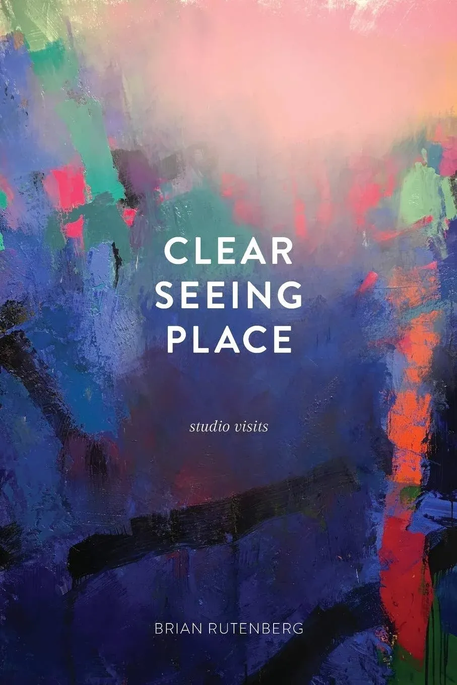 Clear Seeing Place: Brian Rutenberg: 9780997442304