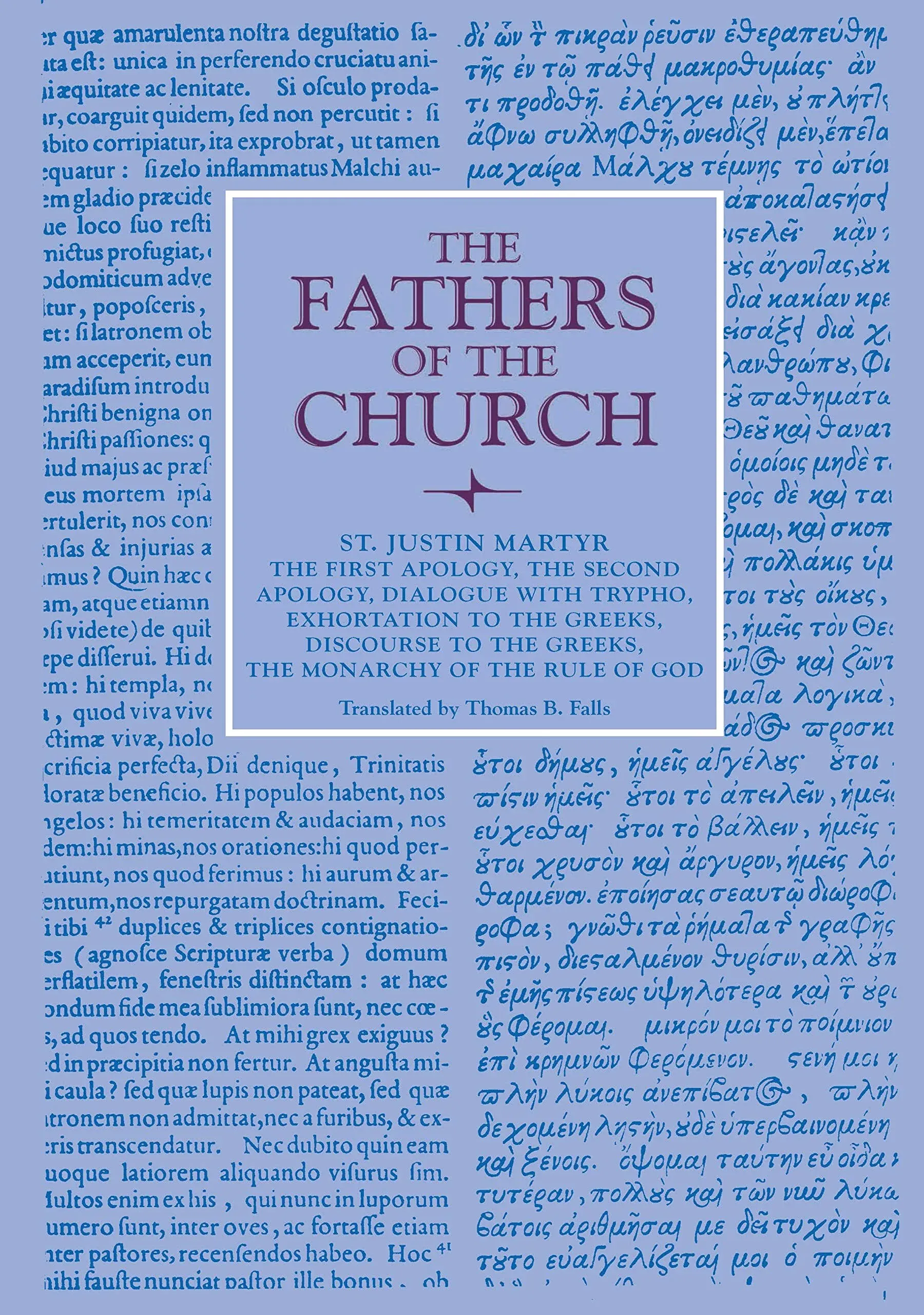 The First Apology, The Second Apology, Dialogue with Trypho, Exhortation to the Greeks, Discourse to the Greeks, The Monarchy Or The Rule of God