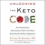 Unlocking the Keto Code: The Revolutionary New Science of Keto That Offers More Benefits Without Deprivation [Book]