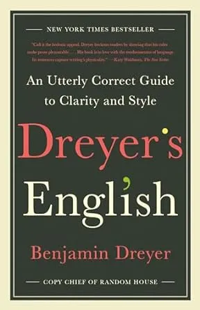 Dreyer's English: An Utterly Correct Guide to Clarity and Style