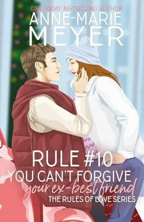 Rule #10: You Can't Forgive Your Ex Best Friend (The Rules of Love)