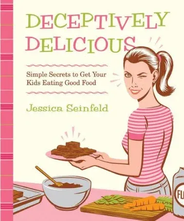 Deceptively Delicious: Simple Secrets to Get Your Kids Eating Good Foo