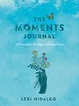 The Moments Journal Affirmations, Prompts, And Inspiration