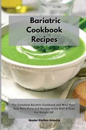 Bariatric Cookbook Recipes: The Complete Bariatric Cookbook and Meal Plan: Easy ...