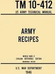 Army Recipes - TM 10-412 US Army Technical Manual (1946 World War II Civilian Re