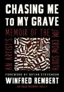 Chasing Me to My Grave: An Artist’s Memoir of the Jim Crow South, with a Foreword by Bryan Stevenson [Book]