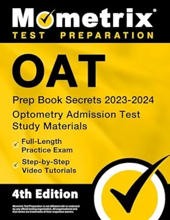 OAT Prep Book Secrets 2023-2024 - Optometry Admission Test Study Materials, Full-Length Practice Exam, Step-by-Step Video Tutorials: [4th Edition]