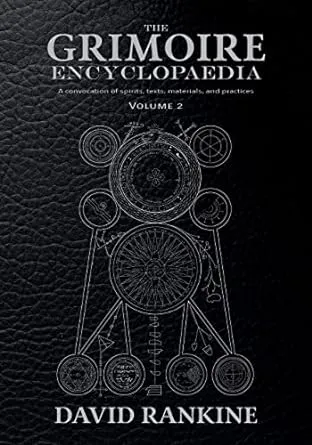 The Grimoire Encyclopaedia: Volume 2: A convocation of spirits, texts, materials, and practices