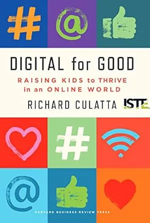 Digital for Good: Raising Kids to Thrive in an Online World [Book]