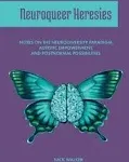 Neuroqueer Heresies: Notes on the Neurodiversity Paradigm, Autistic Empowerment ...