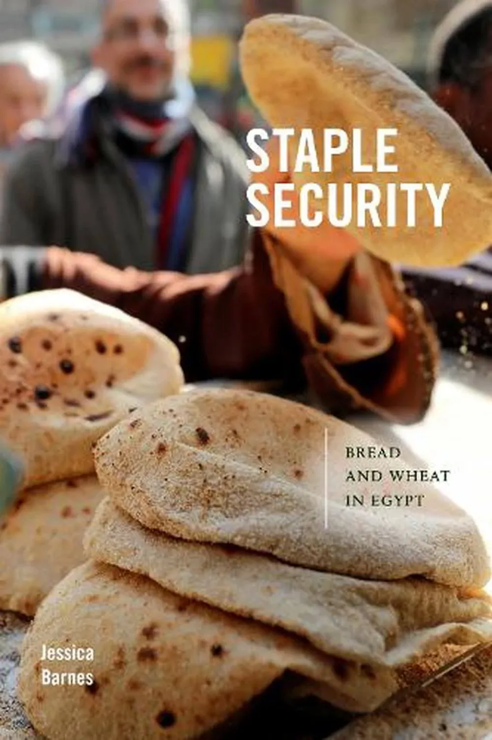 Staple Security: Bread and Wheat in Egypt [Book]