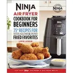 Ninja Air Fryer Cookbook for Beginners: 75+ Recipes for Faster, Healthier, & Crispier Fried Favorites