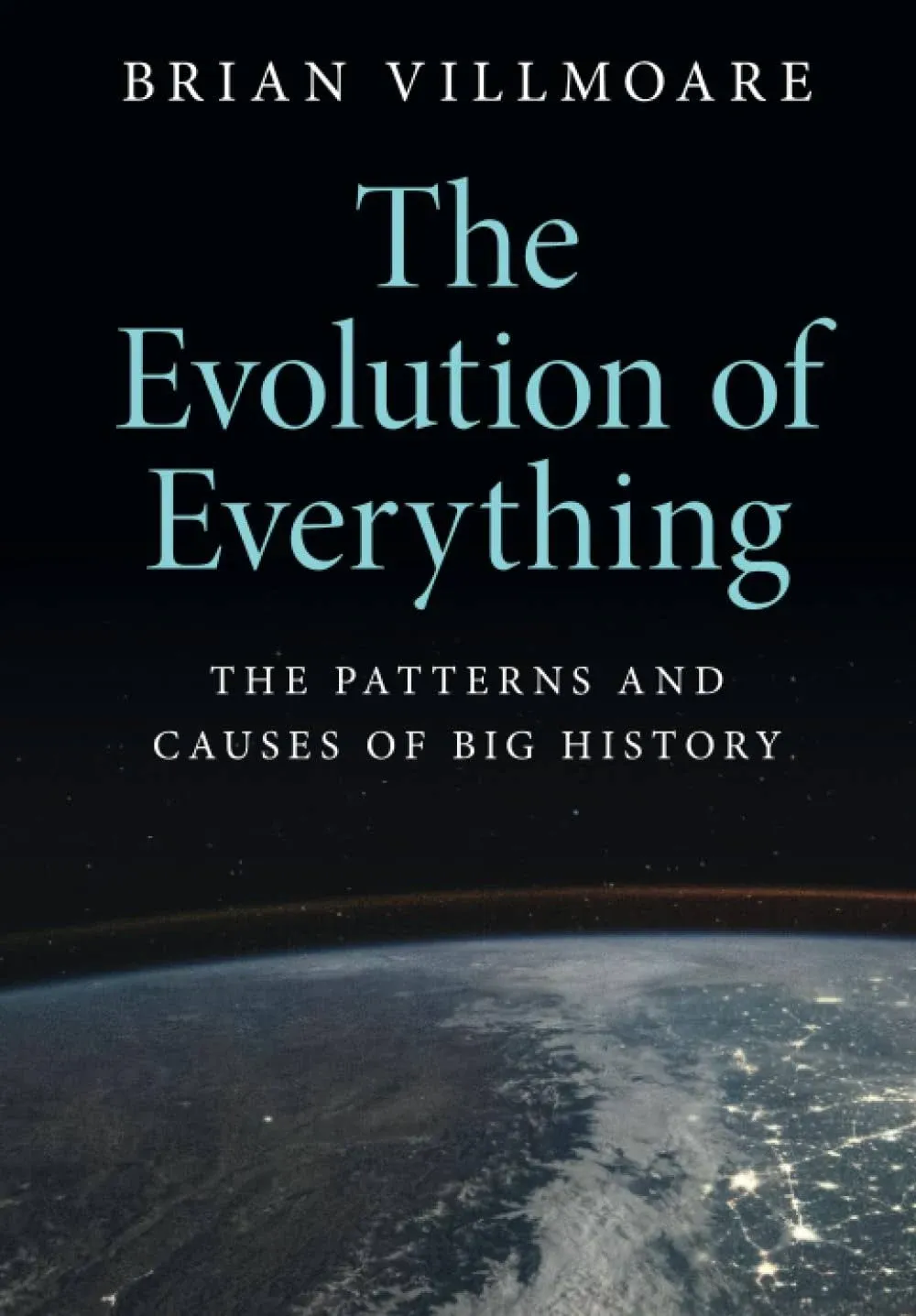 The Evolution of Everything: The Patterns and Causes of Big History