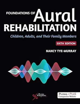 Foundations of Aural Rehabilitation: Children, Adults, and Their Family