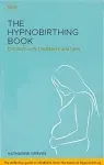 The Hypnobirthing Book: Childbirth with Confidence and Calm