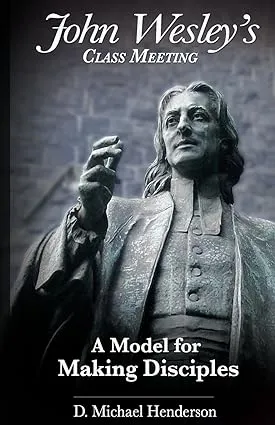 John Wesley's Class Meeting: A Model for Making Disciples