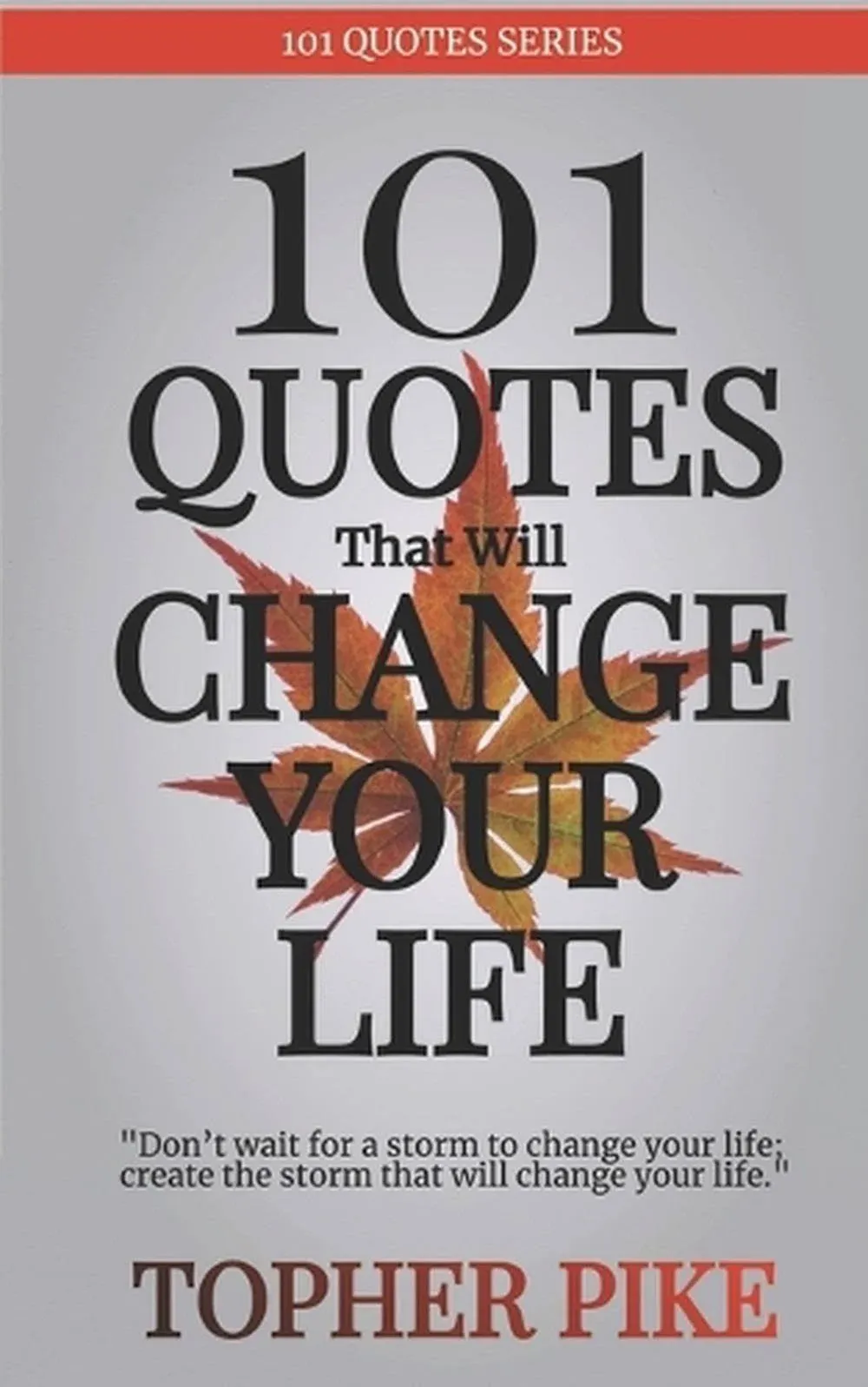 101 Quotes That Will Change Your Life: Words to Inspire a New Way of Thinking and a Life You Always Imagined Was Possible