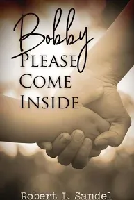 Bobby: Please Come Inside -- Robert L. Sandel