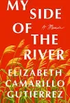 My Side of the River: A Memoir by Gutierrez, Elizabeth Camarillo [Hardcover]