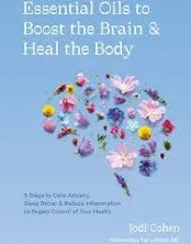 Essential Oils to Boost the Brain and Heal the Body: 5 Steps to Calm Anxiety, Sleep Better, and Reduce Inflammation to Regain Control of Your Health [Book]