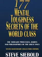 177 Mental Toughness Secrets of the World Class: The Thought Processes, Habits and Philosophies of the Great Ones