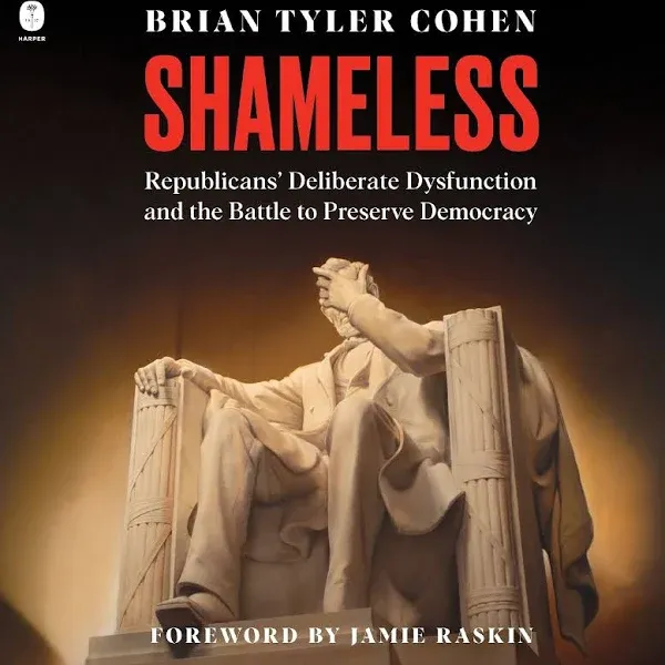 Shameless: Republicans' Deliberate Dysfunction and the Battle to Preserve Democracy