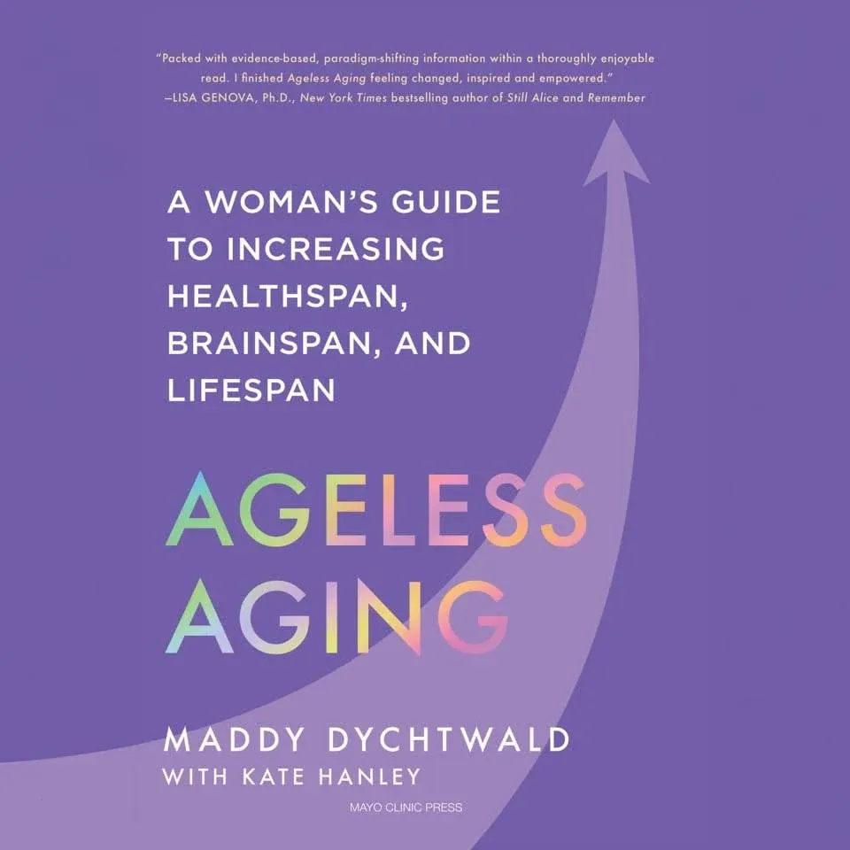 Ageless Aging: A Woman's Guide to Increasing Healthspan, Brainspan, and Lifespan