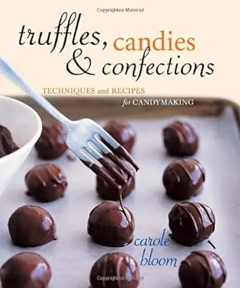 Truffles, Candies, and Confections: Techniques and Recipes for Candymaking