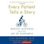 Every Patient Tells a Story: Medical Mysteries and the Art of Diagnosis