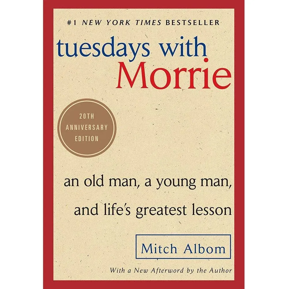 Tuesdays With Morrie: An Old Man, A Young Man, And Life's Greatest Lesson