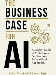 The Business Case for AI: A Leader's Guide to AI Strategies, Best Practices & Real-World Applications