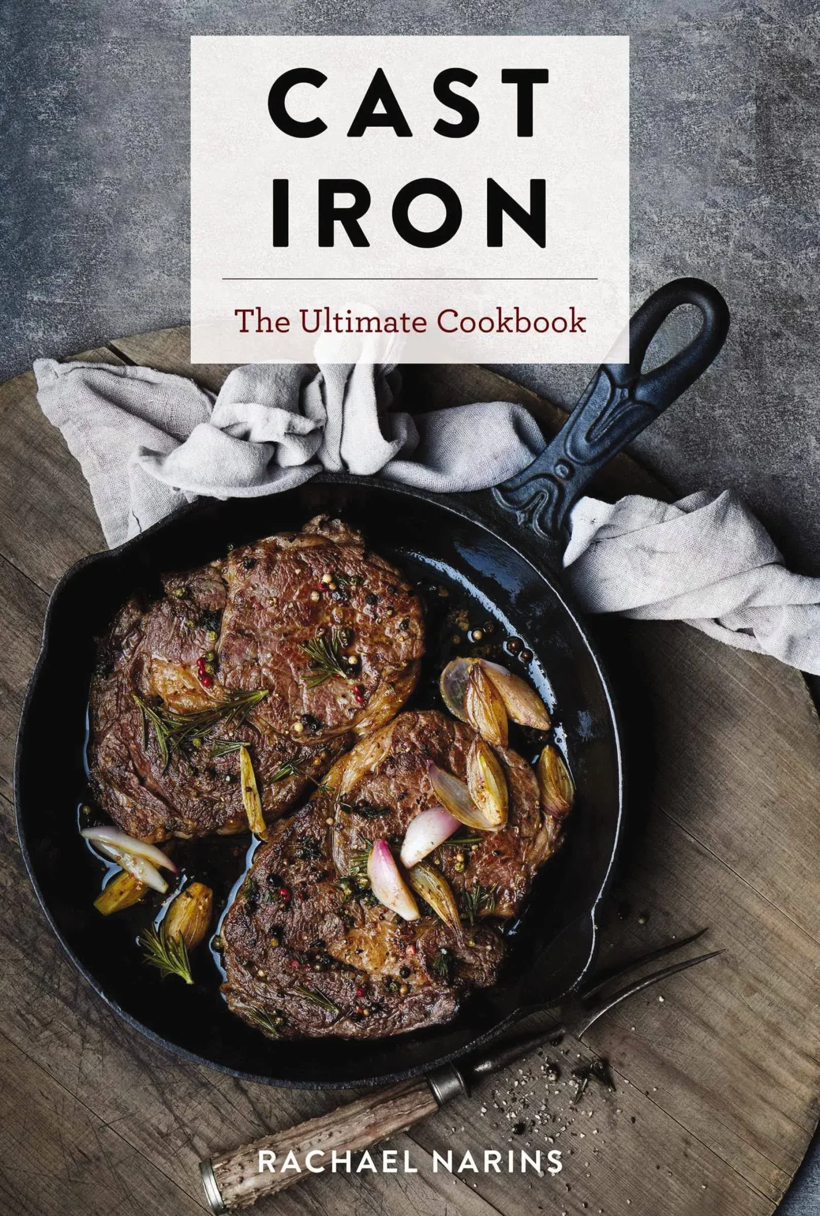 Cast Iron : The Ultimate Cookbook with More Than 300 Cast Iron Recipes