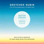 Outer Order, Inner Calm: Declutter and Organize to Make More Room for Happiness [Book]