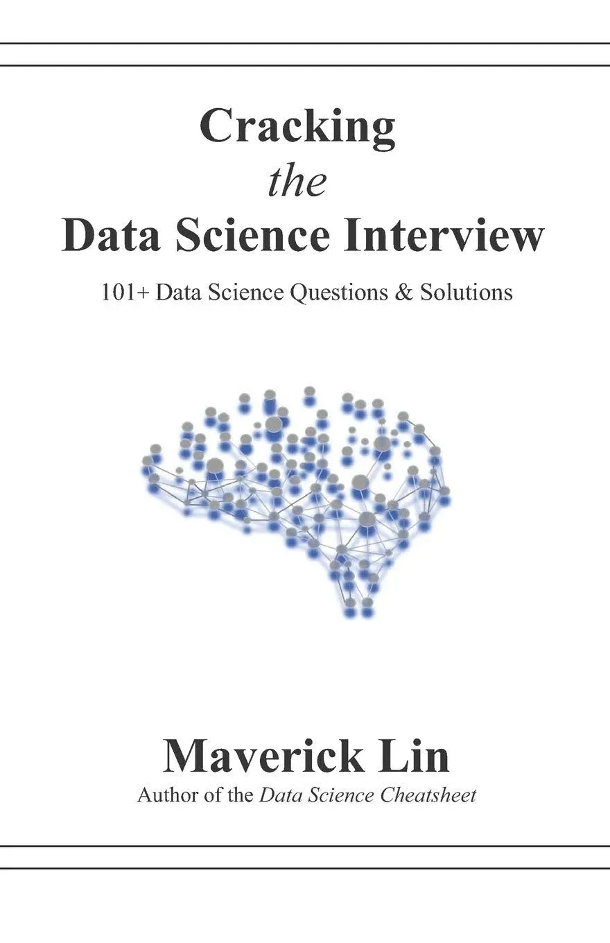 Cracking the Data Science Interview: 101+ Data Science Questions & Solutions [Book]