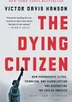 The Dying Citizen: How Progressive Elites, Tribalism, and Globalization Are Destroying the Idea of America