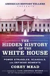 The Hidden History of the White House: Power Struggles, Scandals, and Defining Moments [Book]